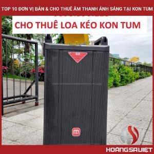 Top 10 Đơn Vị Bán & Cho Thuê Âm Thanh Ánh Sáng Tại Kon Tum