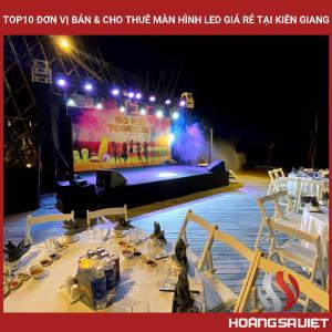 Top10 Đơn Vị Bán & Cho Thuê Màn Hình Led Giá Rẻ Tại Kiên Giang Top10 Đơn Vị Bán & Cho Thuê Màn Hình Led Giá Rẻ Tại Kiên Giang