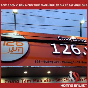 Top10 Đơn Vị Bán & Cho Thuê Màn Hình Led Giá Rẻ Tại Vĩnh Long