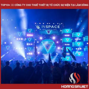 Top10 Công Ty Cho Thuê Thiết Bị Tổ Chức Sự Kiện Tại Lâm Đồng Top10 Công Ty Cho Thuê Thiết Bị Tổ Chức Sự Kiện Tại Lâm Đồng