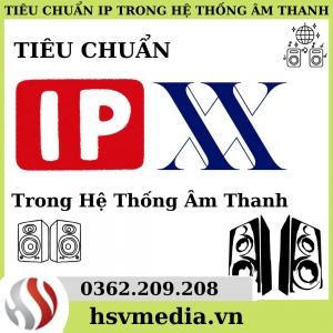 Tiêu Chuẩn Ip Trong Hệ Thống Âm Thanh Tiêu Chuẩn Ip Trong Hệ Thống Âm Thanh