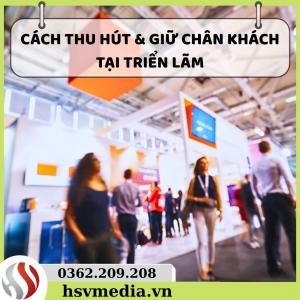 Cách Thu Hút & Giữ Chân Khách Tại Triển Lãm