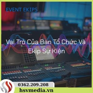 Vai Trò Của Ban Tổ Chức Và Ekip Sự Kiện Vai Trò Của Ban Tổ Chức Và Ekip Sự Kiện