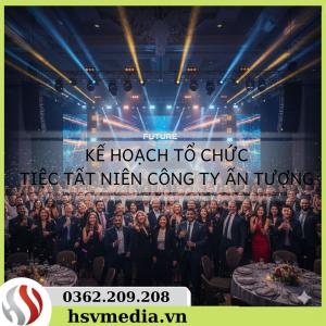 Kế Hoạch Tổ Chức Tiệc Tất Niên Công Ty Ấn Tượng Kế Hoạch Tổ Chức Tiệc Tất Niên Công Ty Ấn Tượng